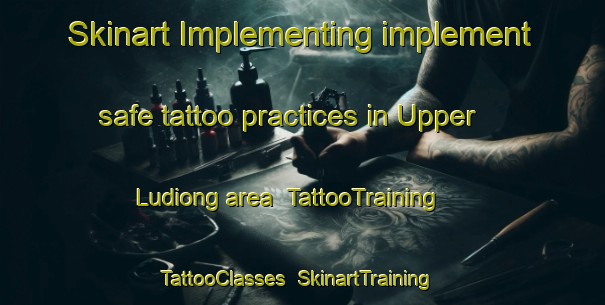 Skinart Implementing implement safe tattoo practices in Upper Ludiong area | TattooTraining | TattooClasses | SkinartTraining-Philippines