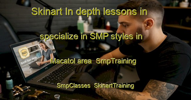 Skinart In-depth lessons in specialize in SMP styles in Macatol area | SmpTraining | SmpClasses | SkinartTraining-Philippines