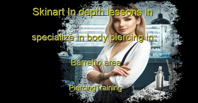 Skinart In-depth lessons in specialize in body piercing in Barretto area | PiercingTraining | PiercingClasses | SkinartTraining-Philippines