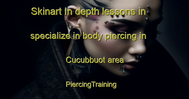 Skinart In-depth lessons in specialize in body piercing in Cucubbuot area | PiercingTraining | PiercingClasses | SkinartTraining-Philippines