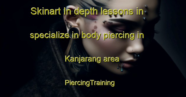 Skinart In-depth lessons in specialize in body piercing in Kanjarang area | PiercingTraining | PiercingClasses | SkinartTraining-Philippines