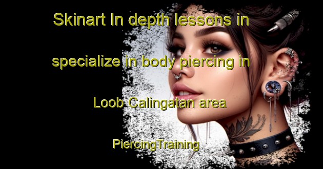 Skinart In-depth lessons in specialize in body piercing in Loob Calingatan area | PiercingTraining | PiercingClasses | SkinartTraining-Philippines