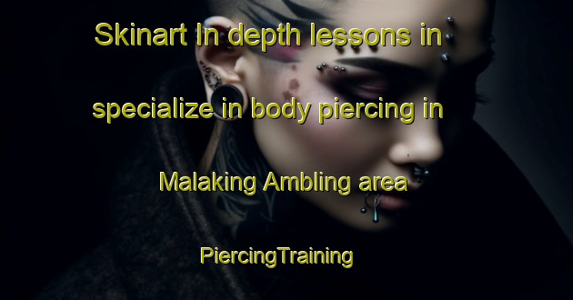 Skinart In-depth lessons in specialize in body piercing in Malaking Ambling area | PiercingTraining | PiercingClasses | SkinartTraining-Philippines