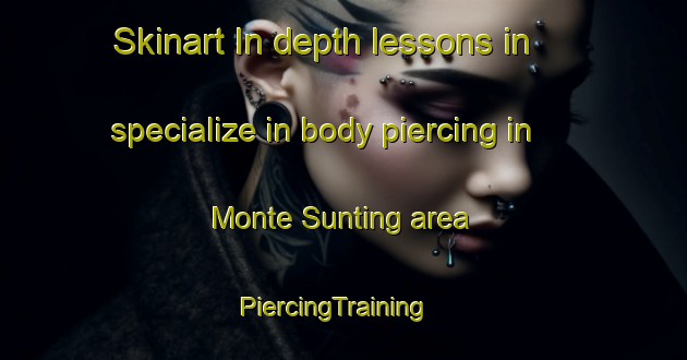 Skinart In-depth lessons in specialize in body piercing in Monte Sunting area | PiercingTraining | PiercingClasses | SkinartTraining-Philippines