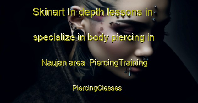 Skinart In-depth lessons in specialize in body piercing in Naujan area | PiercingTraining | PiercingClasses | SkinartTraining-Philippines