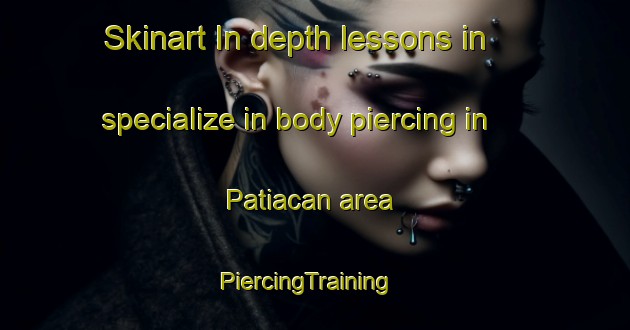 Skinart In-depth lessons in specialize in body piercing in Patiacan area | PiercingTraining | PiercingClasses | SkinartTraining-Philippines