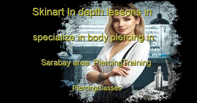 Skinart In-depth lessons in specialize in body piercing in Sarabay area | PiercingTraining | PiercingClasses | SkinartTraining-Philippines