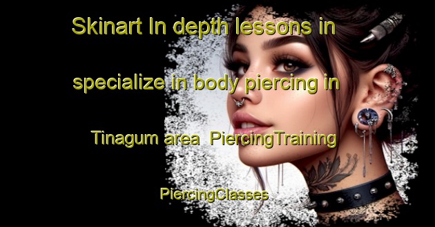 Skinart In-depth lessons in specialize in body piercing in Tinagum area | PiercingTraining | PiercingClasses | SkinartTraining-Philippines