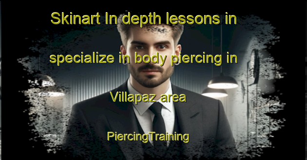 Skinart In-depth lessons in specialize in body piercing in Villapaz area | PiercingTraining | PiercingClasses | SkinartTraining-Philippines