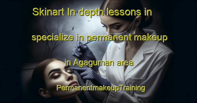 Skinart In-depth lessons in specialize in permanent makeup in Agaguman area | PermanentmakeupTraining | PermanentmakeupClasses | SkinartTraining-Philippines