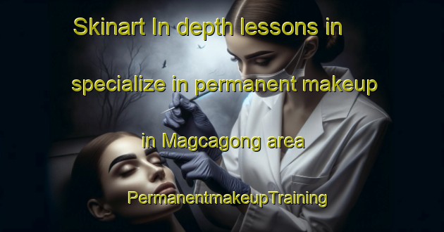 Skinart In-depth lessons in specialize in permanent makeup in Magcagong area | PermanentmakeupTraining | PermanentmakeupClasses | SkinartTraining-Philippines