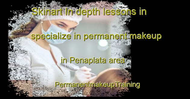 Skinart In-depth lessons in specialize in permanent makeup in Penaplata area | PermanentmakeupTraining | PermanentmakeupClasses | SkinartTraining-Philippines