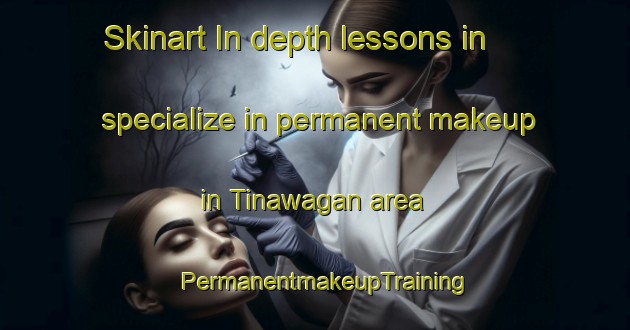 Skinart In-depth lessons in specialize in permanent makeup in Tinawagan area | PermanentmakeupTraining | PermanentmakeupClasses | SkinartTraining-Philippines