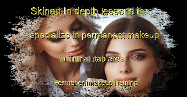 Skinart In-depth lessons in specialize in permanent makeup in Tumalutab area | PermanentmakeupTraining | PermanentmakeupClasses | SkinartTraining-Philippines