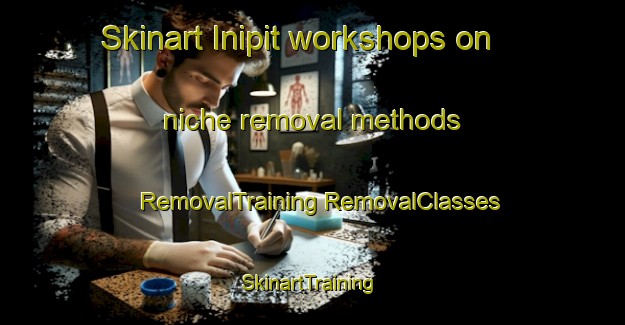 Skinart Inipit workshops on niche removal methods | #RemovalTraining #RemovalClasses #SkinartTraining-Philippines