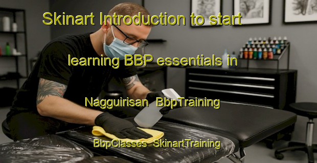 Skinart Introduction to start learning BBP essentials in Nagguirisan | BbpTraining | BbpClasses | SkinartTraining-Philippines
