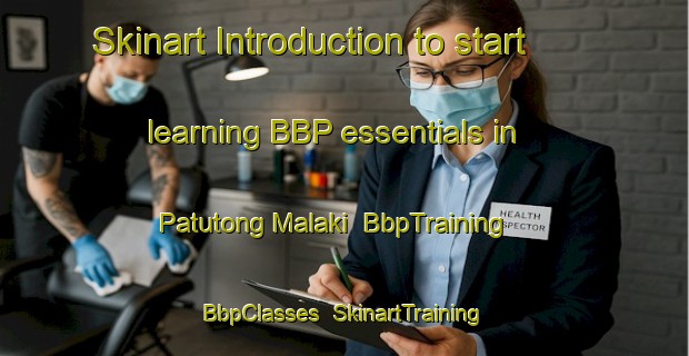 Skinart Introduction to start learning BBP essentials in Patutong Malaki | BbpTraining | BbpClasses | SkinartTraining-Philippines