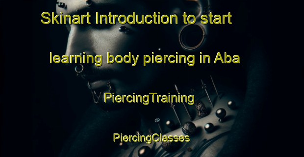 Skinart Introduction to start learning body piercing in Aba | #PiercingTraining #PiercingClasses #SkinartTraining-Philippines