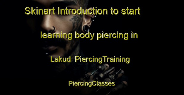 Skinart Introduction to start learning body piercing in Lakud | #PiercingTraining #PiercingClasses #SkinartTraining-Philippines