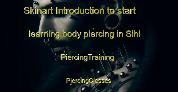 Skinart Introduction to start learning body piercing in Sihi | #PiercingTraining #PiercingClasses #SkinartTraining-Philippines