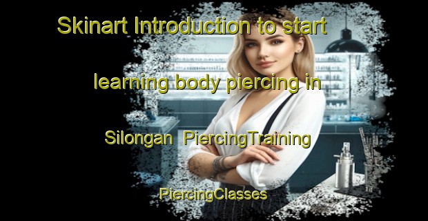 Skinart Introduction to start learning body piercing in Silongan | #PiercingTraining #PiercingClasses #SkinartTraining-Philippines