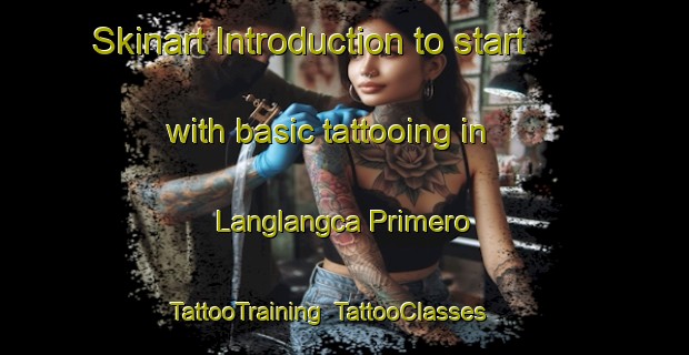 Skinart Introduction to start with basic tattooing in Langlangca Primero | TattooTraining | TattooClasses | SkinartTraining-Philippines