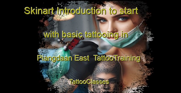 Skinart Introduction to start with basic tattooing in Piangdaan East | TattooTraining | TattooClasses | SkinartTraining-Philippines