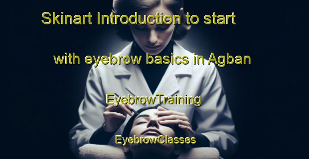 Skinart Introduction to start with eyebrow basics in Agban | EyebrowTraining | EyebrowClasses | SkinartTraining-Philippines