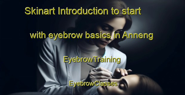 Skinart Introduction to start with eyebrow basics in Anneng | EyebrowTraining | EyebrowClasses | SkinartTraining-Philippines