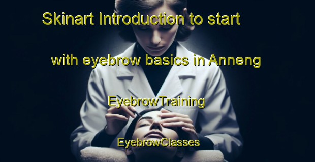 Skinart Introduction to start with eyebrow basics in Anneng | EyebrowTraining | EyebrowClasses | SkinartTraining-Philippines