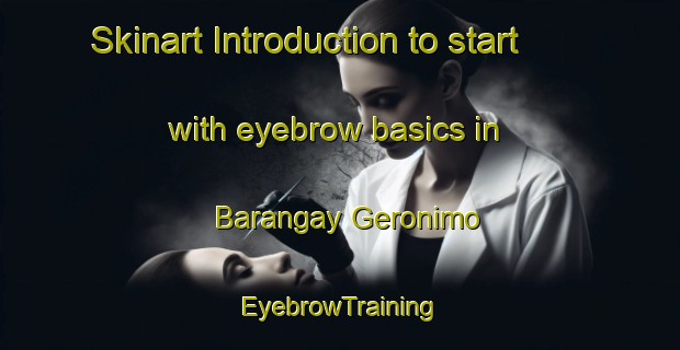 Skinart Introduction to start with eyebrow basics in Barangay Geronimo | EyebrowTraining | EyebrowClasses | SkinartTraining-Philippines