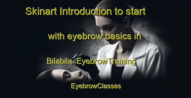 Skinart Introduction to start with eyebrow basics in Bilabila | EyebrowTraining | EyebrowClasses | SkinartTraining-Philippines
