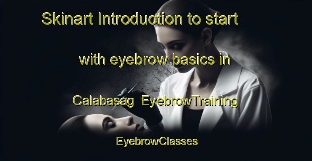 Skinart Introduction to start with eyebrow basics in Calabasag | EyebrowTraining | EyebrowClasses | SkinartTraining-Philippines