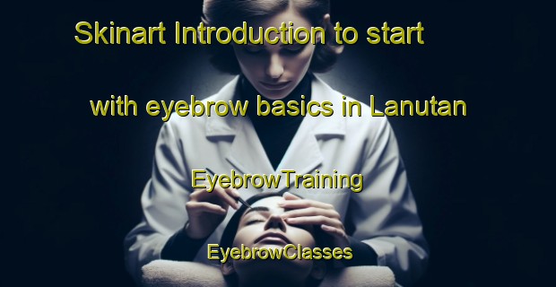 Skinart Introduction to start with eyebrow basics in Lanutan | EyebrowTraining | EyebrowClasses | SkinartTraining-Philippines