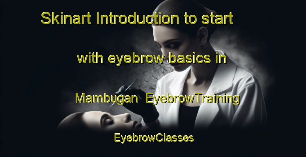 Skinart Introduction to start with eyebrow basics in Mambugan | EyebrowTraining | EyebrowClasses | SkinartTraining-Philippines