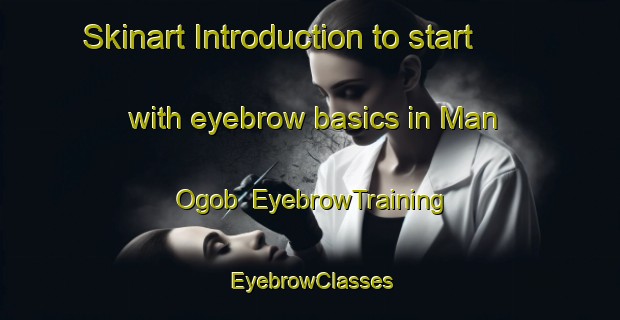 Skinart Introduction to start with eyebrow basics in Man Ogob | EyebrowTraining | EyebrowClasses | SkinartTraining-Philippines