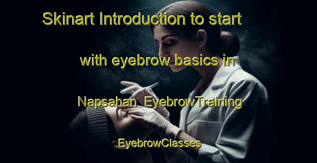 Skinart Introduction to start with eyebrow basics in Napsahan | EyebrowTraining | EyebrowClasses | SkinartTraining-Philippines