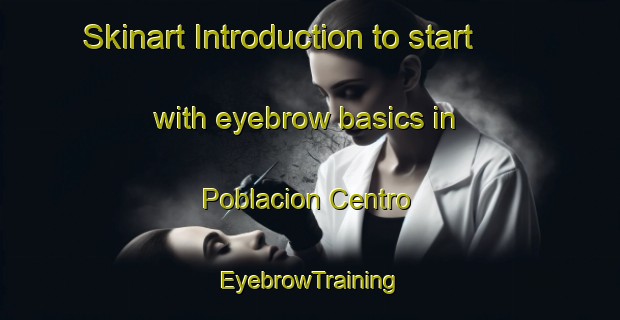 Skinart Introduction to start with eyebrow basics in Poblacion Centro | EyebrowTraining | EyebrowClasses | SkinartTraining-Philippines