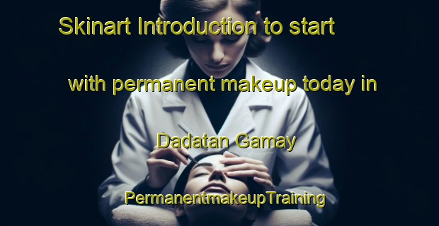 Skinart Introduction to start with permanent makeup today in Dadatan Gamay | PermanentmakeupTraining | PermanentmakeupClasses | SkinartTraining-Philippines