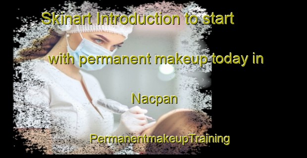 Skinart Introduction to start with permanent makeup today in Nacpan | #PermanentmakeupTraining #PermanentmakeupClasses #SkinartTraining-Philippines