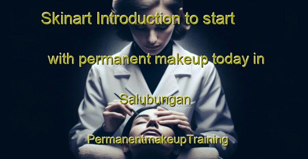 Skinart Introduction to start with permanent makeup today in Salubungan | PermanentmakeupTraining | PermanentmakeupClasses | SkinartTraining-Philippines