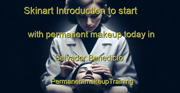Skinart Introduction to start with permanent makeup today in Salvador Benedicto | PermanentmakeupTraining | PermanentmakeupClasses | SkinartTraining-Philippines