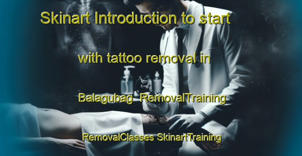 Skinart Introduction to start with tattoo removal in Balagubag | #RemovalTraining #RemovalClasses #SkinartTraining-Philippines