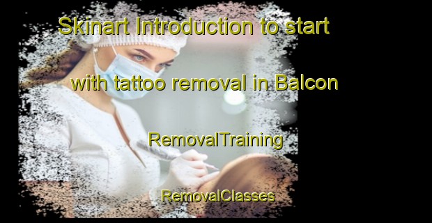 Skinart Introduction to start with tattoo removal in Balcon | RemovalTraining | RemovalClasses | SkinartTraining-Philippines