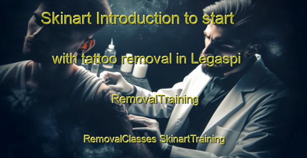 Skinart Introduction to start with tattoo removal in Legaspi | #RemovalTraining #RemovalClasses #SkinartTraining-Philippines