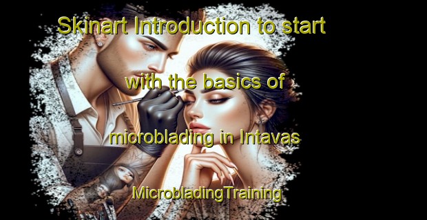 Skinart Introduction to start with the basics of microblading in Intavas | MicrobladingTraining | MicrobladingClasses | SkinartTraining-Philippines