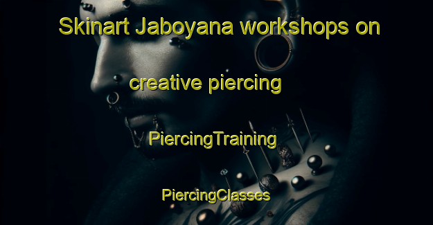 Skinart Jaboyana workshops on creative piercing | #PiercingTraining #PiercingClasses #SkinartTraining-Philippines