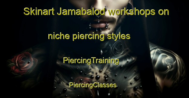 Skinart Jamabalod workshops on niche piercing styles | PiercingTraining | PiercingClasses | SkinartTraining-Philippines