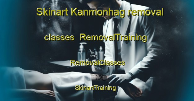 Skinart Kanmonhag removal classes | RemovalTraining | RemovalClasses | SkinartTraining-Philippines