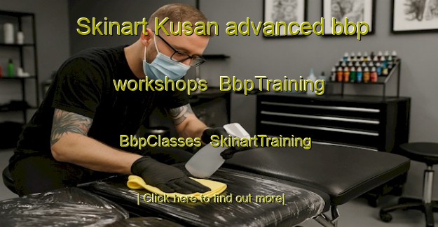 Skinart Kusan advanced bbp workshops | BbpTraining | BbpClasses | SkinartTraining-Philippines